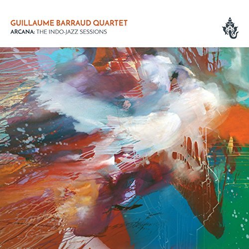 Guillaume Barraud Quartet/Arcana: The Indo-Jazz Sessions