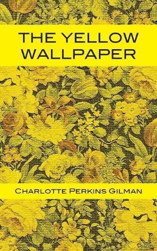 Charlotte Perkins Gilman/The Yellow Wallpaper