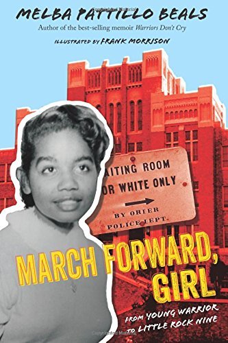 Melba Pattillo Beals/March Forward, Girl@ From Young Warrior to Little Rock Nine