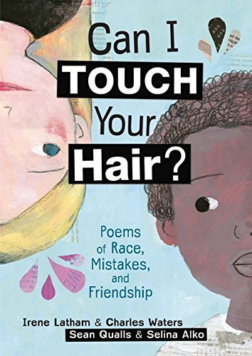 Irene Latham/Can I Touch Your Hair?@ Poems of Race, Mistakes, and Friendship