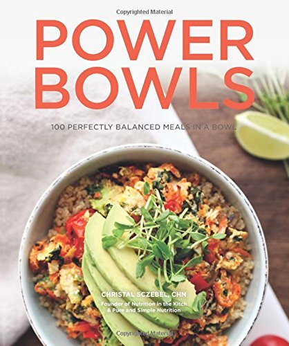 Christal Sczebel Power Bowls 100 Perfectly Balanced Meals In A Bowl 
