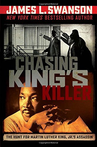 James L. Swanson/Chasing King's Killer@ The Hunt for Martin Luther King, Jr.'s Assassin