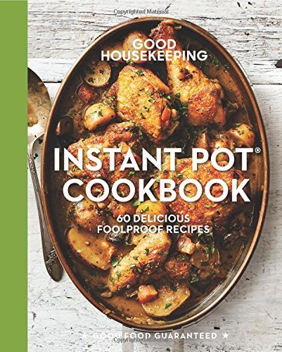 Good Housekeeping/Good Housekeeping Instant Pot(r) Cookbook, 15@ 60 Delicious Foolproof Recipes