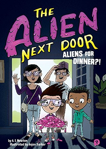 A. I. Newton/The Alien Next Door #2@Aliens for Dinner?!
