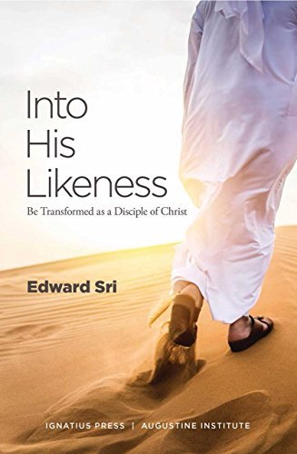 Edward Sri/Into His Likeness@ Be Transformed as a Disciple of Christ