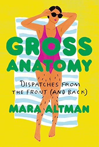 Mara Altman/Gross Anatomy@Dispatches from the Front (and Back)