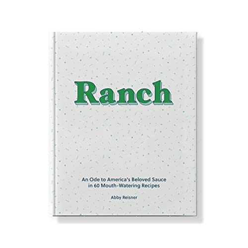 Abby Reisner Ranch An Ode To America's Beloved Sauce In 60 Mouth Wat 