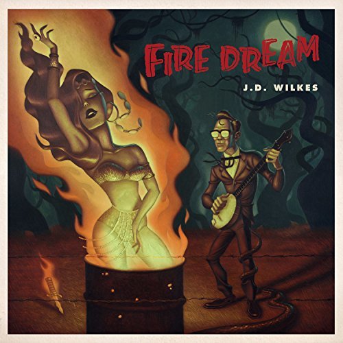 J.D. Wilkes/Fire Dream