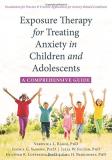 Veronica L. Raggi Exposure Therapy For Treating Anxiety In Children A Comprehensive Guide 