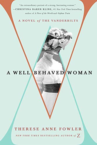 Therese Anne Fowler/A Well-Behaved Woman@ A Novel of the Vanderbilts