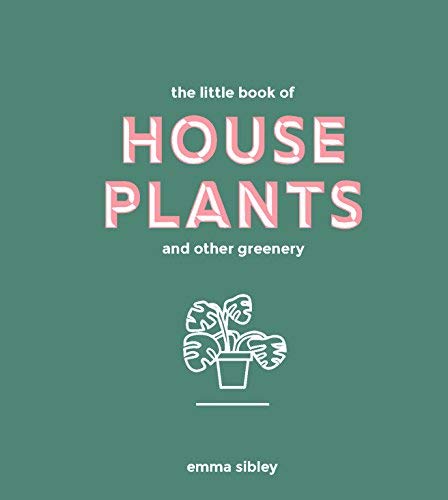 Emma Sibley/Little Book of House Plants and Other Greenery
