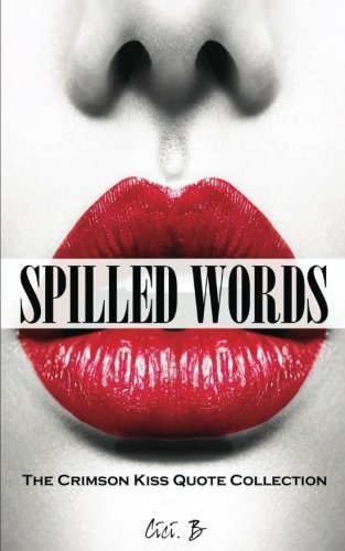 CICI B/Spilled Words@ The Crimson Kiss Quote Collection