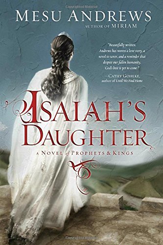 Mesu Andrews/Isaiah's Daughter@ A Novel of Prophets and Kings