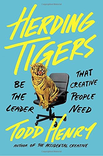 Todd Henry/Herding Tigers@ Be the Leader That Creative People Need