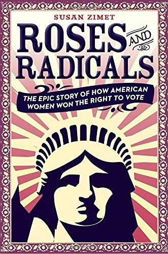 Susan Zimet/Roses and Radicals@The Epic Story of How American Women Won the Righ