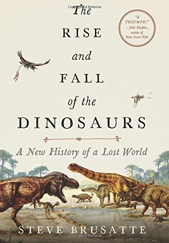 Steve Brusatte/The Rise and Fall of the Dinosaurs@A New History of a Lost World