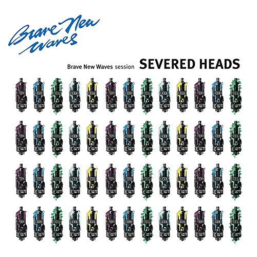 Severed Heads/Brave New Waves Session