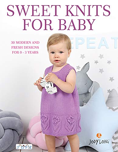 Jody Long Sweet Knits For Baby 30 Modern And Fresh Designs For 0 3 Years 