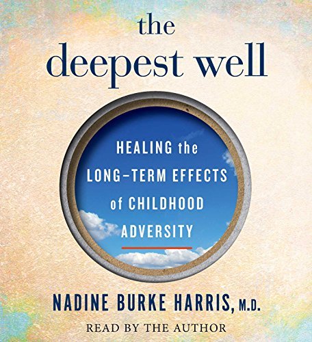 Nadine Burke Harris The Deepest Well Healing The Long Term Effects Of Childhood Advers 