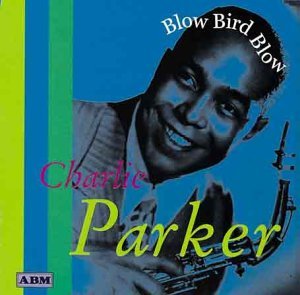 Charlie Parker/Blow Bird Blow