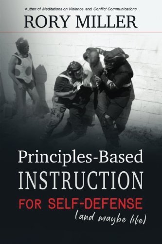 Rory Miller/Principles-Based Instruction for Self-Defense (and