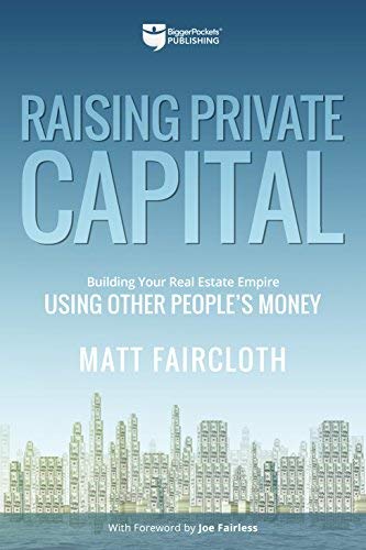 Matt Faircloth Raising Private Capital Building Your Real Estate Empire Using Other Peop 