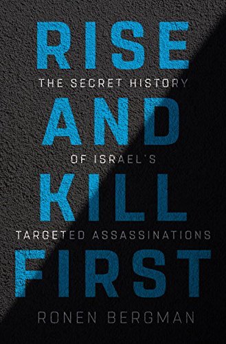 Ronen Bergman/Rise and Kill First@ The Secret History of Israel's Targeted Assassina