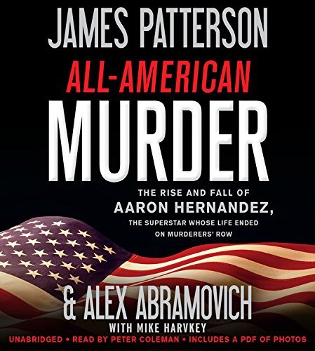James Patterson/All-American Murder@ The Rise and Fall of Aaron Hernandez, the Superst