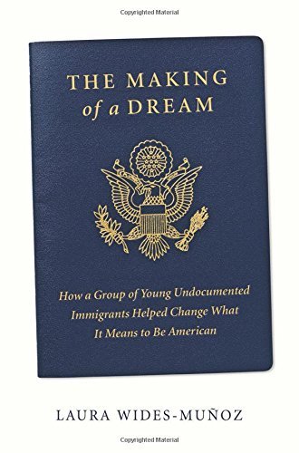 Laura Wides-Mu?oz/The Making of a Dream@ How a Group of Young Undocumented Immigrants Help