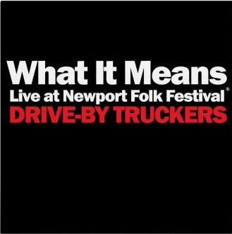 Drive-By Truckers/What It Means (Live At Newport Folk Festival)