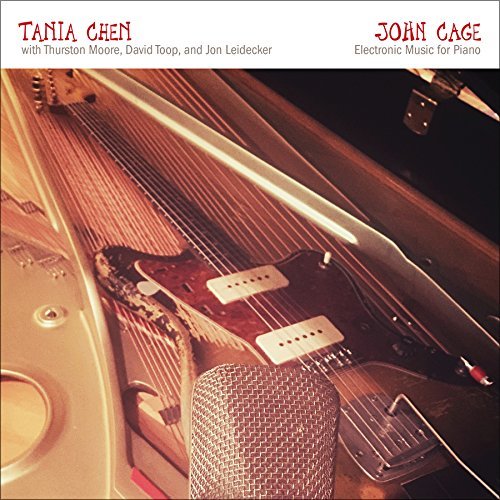 Tania Chen/John Cage: Electronic Music For Piano@feat. Thurston Moore, David Toop, & Jon Leidecker