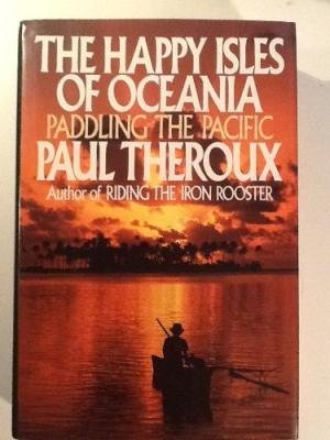 THEROUS,PAUL/Happy Isles Of Oceania Paddling The Pacific