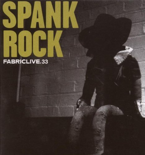 Spank Rock/Fabriclive 33