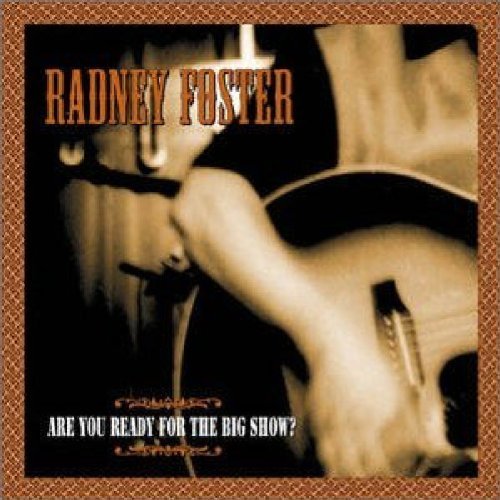 Radney Foster/Are You Ready For The Big Show@Feat. Pat Green@Incl. Bonus Tracks