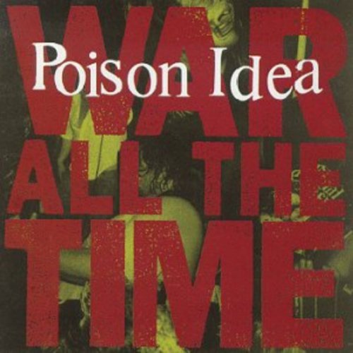 Poison Idea/War All The Time