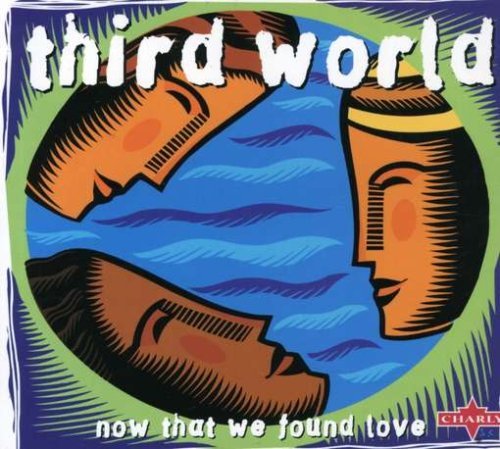 Third World/Now That We Found Love
