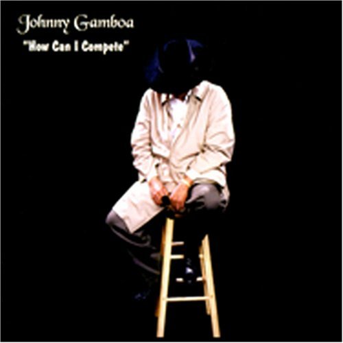 Johnny Gamboa/How Can I Compete
