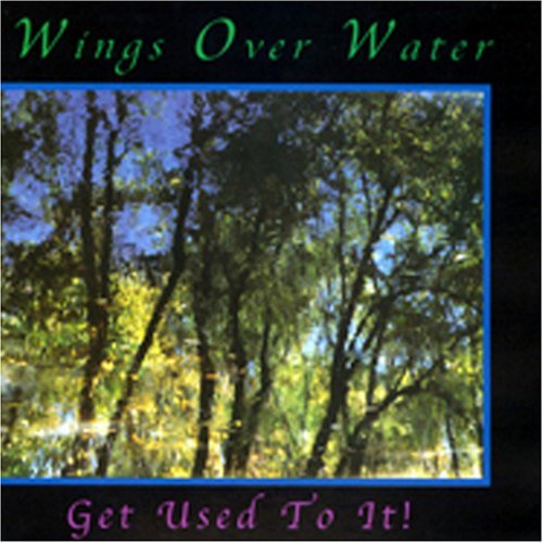 Wings Over Water/Get Used To It