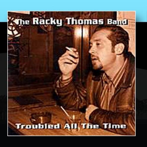 The Racky Thomas Band/Troubled All The Time