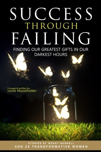 Leslie Householder/Success through Failing@ Finding our Greatest Gifts in our Darkest Hours