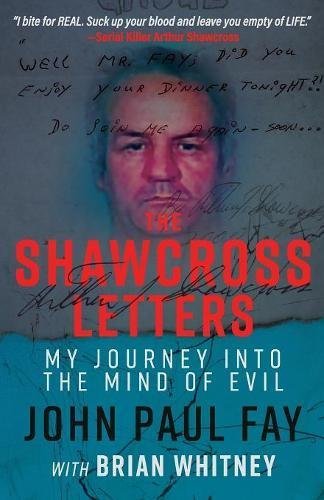 John Paul Fay/The Shawcross Letters@ My Journey Into The Mind Of Evil