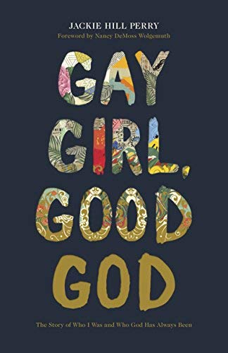 Jackie Hill Perry/Gay Girl, Good God@ The Story of Who I Was, and Who God Has Always Be