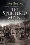 Prit Buttar The Splintered Empires The Eastern Front 1917 21 