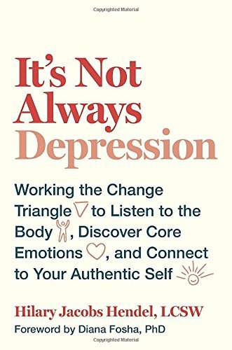 Hilary Jacobs Hendel It's Not Always Depression Working The Change Triangle To Listen To The Body 