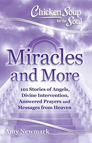 Amy Newmark/Chicken Soup for the Soul@Miracles and More: 101 Stories of Angels, Divine