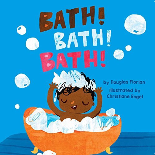 Douglas Florian/Bath! Bath! Bath!