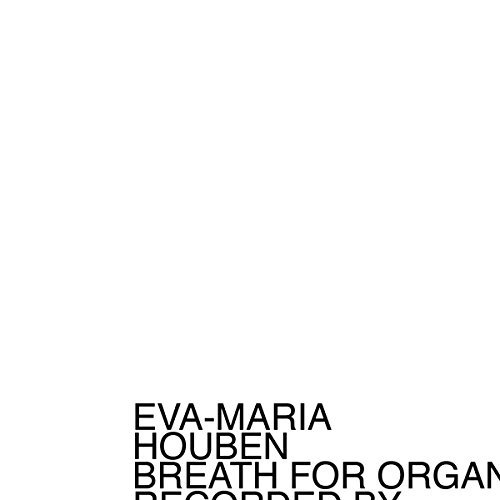 Eva-Maria Houben/Breath For Organ