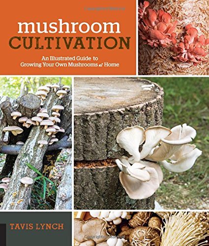 Tavis Lynch Mushroom Cultivation An Illustrated Guide To Growing Your Own Mushroom 