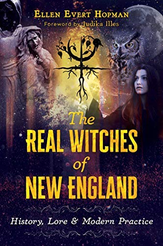 Ellen Evert Hopman The Real Witches Of New England History Lore And Modern Practice 