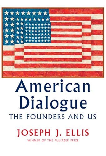 Joseph J. Ellis/American Dialogue@The Founders and Us
